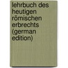 Lehrbuch Des Heutigen Römischen Erbrechts (German Edition) by Albert Koeppen