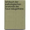 Lehrbuch der pathologischen Anatomie der Haus-Säugethiere. by Ernst Friedrich Gurlt