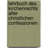Lehrbuch des Kirchenrechts aller christlichen Confessionen. by Ferdinand Walter