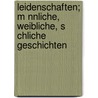 Leidenschaften; M Nnliche, Weibliche, S Chliche Geschichten by Georg Ompteda