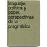Lenguaje, política y poder. Perspectivas de la pragmática