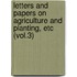 Letters and Papers on Agriculture and Planting, Etc (Vol.3)