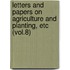 Letters and Papers on Agriculture and Planting, Etc (Vol.8)