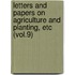 Letters and Papers on Agriculture and Planting, Etc (Vol.9)