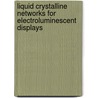 Liquid Crystalline Networks for Electroluminescent Displays by Adam Contoret