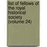 List of Fellows of the Royal Historical Society (Volume 24) door Royal Historical Society