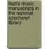 Liszt's Music Manuscripts in the National Szechenyl Library