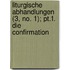 Liturgische Abhandlungen (3, No. 1); Pt.1. Die Confirmation