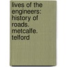 Lives of the Engineers: History of Roads. Metcalfe. Telford door Samuel Smiles