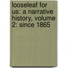 Looseleaf for Us: A Narrative History, Volume 2: Since 1865 by James West Davidson