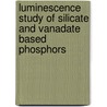 Luminescence Study of Silicate and Vanadate based Phosphors by Vinod Babarao Bhatkar