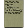 Maccabean Martyr Traditions in Paul's Theology of Atonement door Jarvis J. Williams