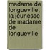 Madame de Longueville; La Jeunesse de Madame de Longueville
