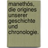 Manethós, die Origines unserer Geschichte und Chronologie. door Anton Henne