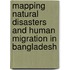 Mapping Natural Disasters And Human Migration In Bangladesh