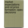 Market Expectations And Oil Price Formation; Opec Decisions door Kirsi Eeli
