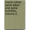 Martin Luther: Seine Leben Und Seine Schriften, Volume 2... by Julius Köstlin