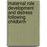 Maternal Role Development And Distress Following Childbirth door Elizabeth Emmanuel