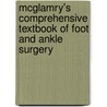 McGlamry's Comprehensive Textbook of Foot and Ankle Surgery by The Podiatry Institute