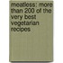 Meatless: More Than 200 of the Very Best Vegetarian Recipes