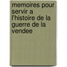 Memoires Pour Servir a L'Histoire De La Guerre De La Vendee by Jacques Anne Joseph Prestre Le Vauban