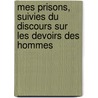 Mes Prisons, Suivies Du Discours Sur Les Devoirs Des Hommes by Silvio Pellico