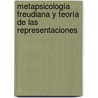 Metapsicología freudiana y teoría de las representaciones door Mabel BeatríZ. Levato