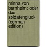 Minna Von Barnhelm: Oder Das Soldatengluck (German Edition) door Ephraim Lessing Gotthold
