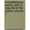 Miscellaneous Works. With a New Life of the Author Volume 1 door Oliver Goldsmith