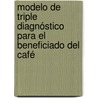 Modelo de triple diagnóstico para el beneficiado del café door Francisco Espinosa Mejía
