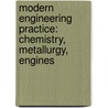 Modern Engineering Practice: Chemistry, Metallurgy, Engines door Frank Wakeley Gunsaulus