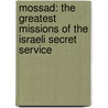 Mossad: The Greatest Missions of the Israeli Secret Service by Nissim Mishal