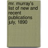 Mr. Murray's List of New and Recent Publications July, 1890 door Sir John Murray