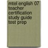 Mtel English 07 Teacher Certification Study Guide Test Prep