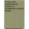 Music and Performance Culture in Nineteenth-century Britain door Bennett Zon