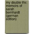 My Double Life: Memoirs of Sarah Bernhardt (German Edition)