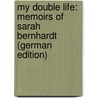 My Double Life: Memoirs of Sarah Bernhardt (German Edition) door Bernhardt Sarah