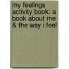 My Feelings Activity Book: A Book about Me & the Way I Feel door Sam Kurtzman-Counter