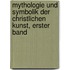 Mythologie und Symbolik der Christlichen Kunst, erster Band