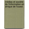 Médias et société de l'information en Afrique de l'Ouest by Cyriaque Paré