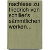 Nachlese zu Friedrich von Schiller's Sämmtlichen Werken... door Friedrich Schiller