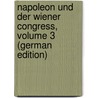Napoleon Und Der Wiener Congress, Volume 3 (German Edition) door Luise Mühlbach