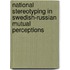 National stereotyping in Swedish-Russian mutual perceptions