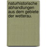 Naturhistorische Abhandlungen aus dem Gebiete der Wetterau. door Wetterauische Gesellschaft FüR. Die Gesamte Naturkunde