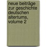 Neue Beiträge Zur Geschichte Deutschen Altertums, Volume 2 by Altertumsforschender Ver Hennebergischer