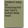 Newborn Baby for Christmas/The War Hero's Locked Away Heart door Louisa George