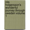 Nils Holgersson's Wonderful Journey Through Sweden Volume 1 by Selma Lagerl�F