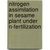 Nitrogen Assimilation in Sesame Plant Under N-Fertilization by Mohammad Abdullah Al Faroque