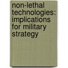 Non-Lethal Technologies: Implications for Military Strategy by Joseph Siniscalchi