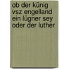 Ob der Künig vsz engelland ein lügner sey oder der Luther door Carl von Reifitz